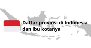 Daftar provinsi di Indonesia dan ibu kotanya